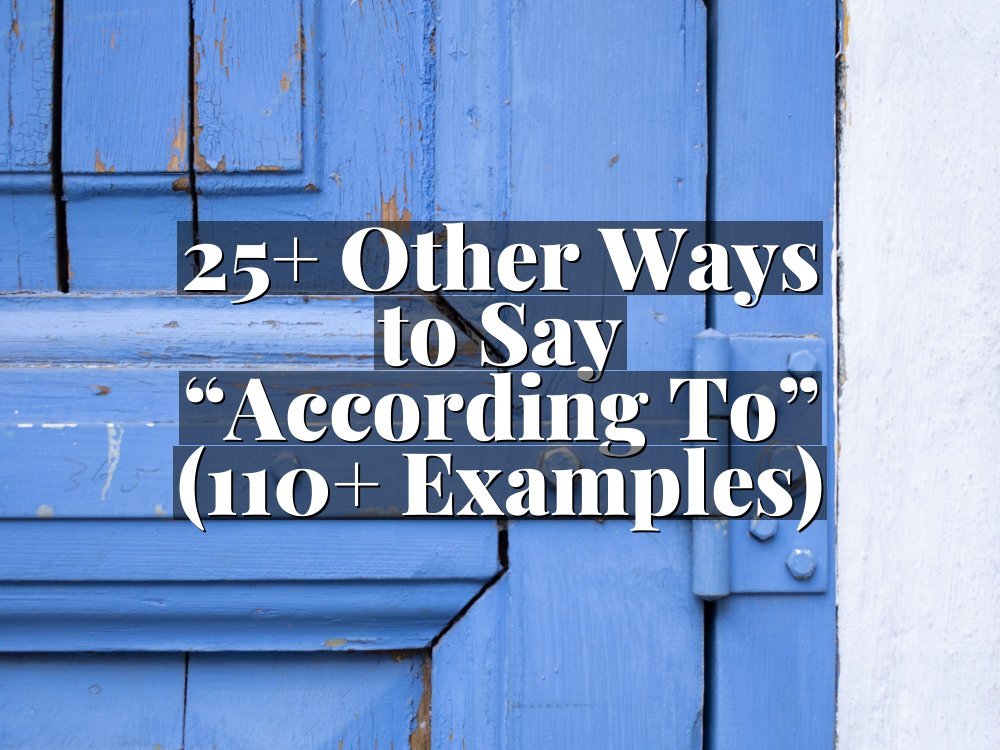 25+ Other Ways to Say “According To” (110+ Examples)