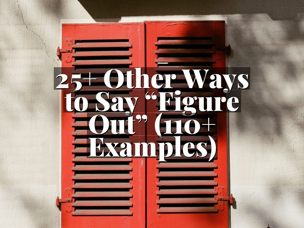 25+ Other Ways to Say “Figure Out” (110+ Examples)