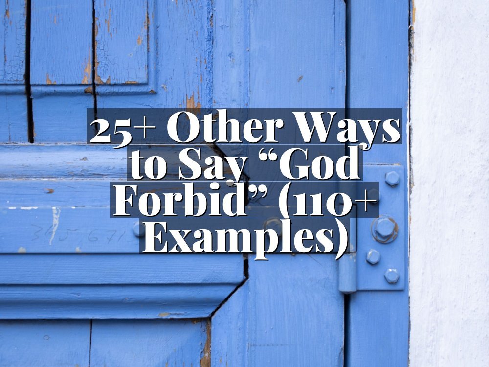 25+ Other Ways to Say “God Forbid” (110+ Examples)