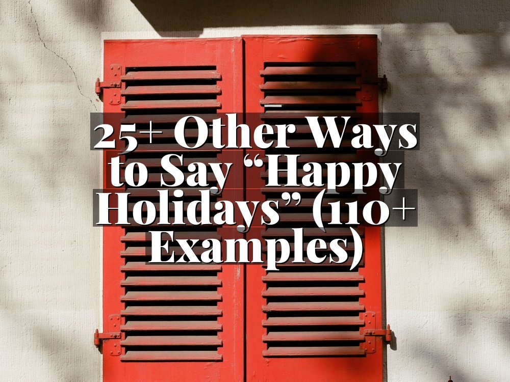 25+ Other Ways to Say “Happy Holidays” (110+ Examples)