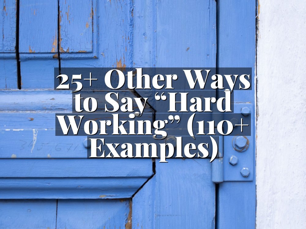 25+ Other Ways to Say “Hard Working” (110+ Examples)
