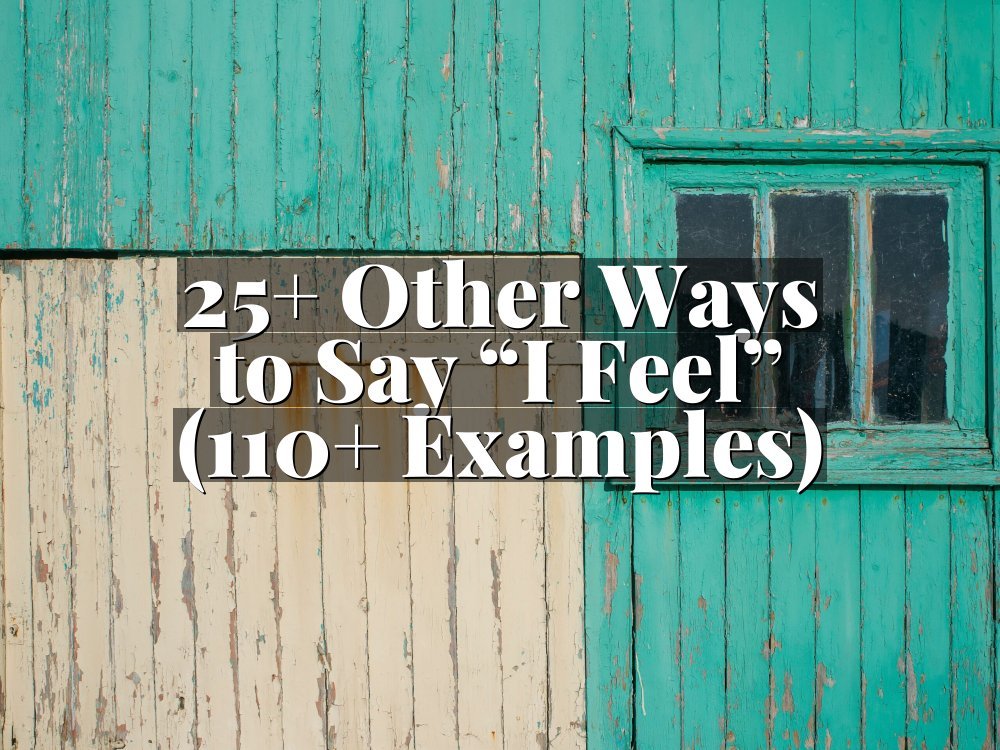 25+ Other Ways to Say “I Feel” (110+ Examples)