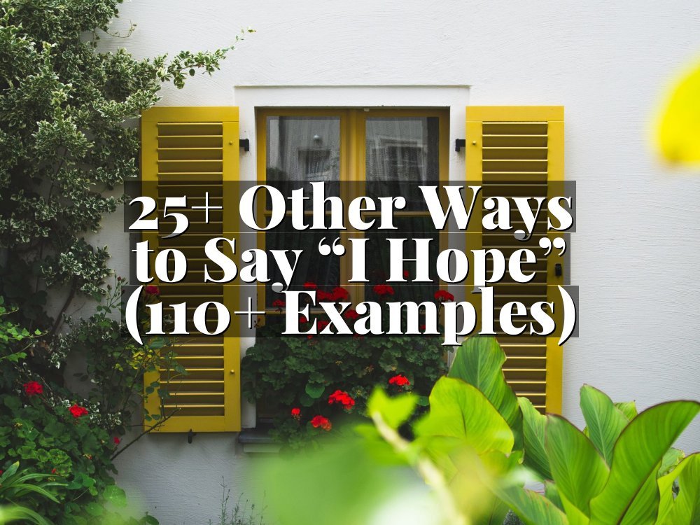 25+ Other Ways to Say “I Hope” (110+ Examples)