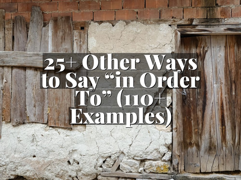 25+ Other Ways to Say “in Order To” (110+ Examples)