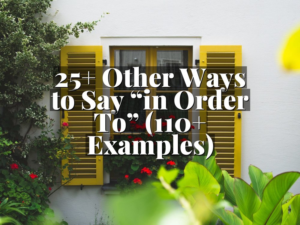 25+ Other Ways to Say “in Order To” (110+ Examples)