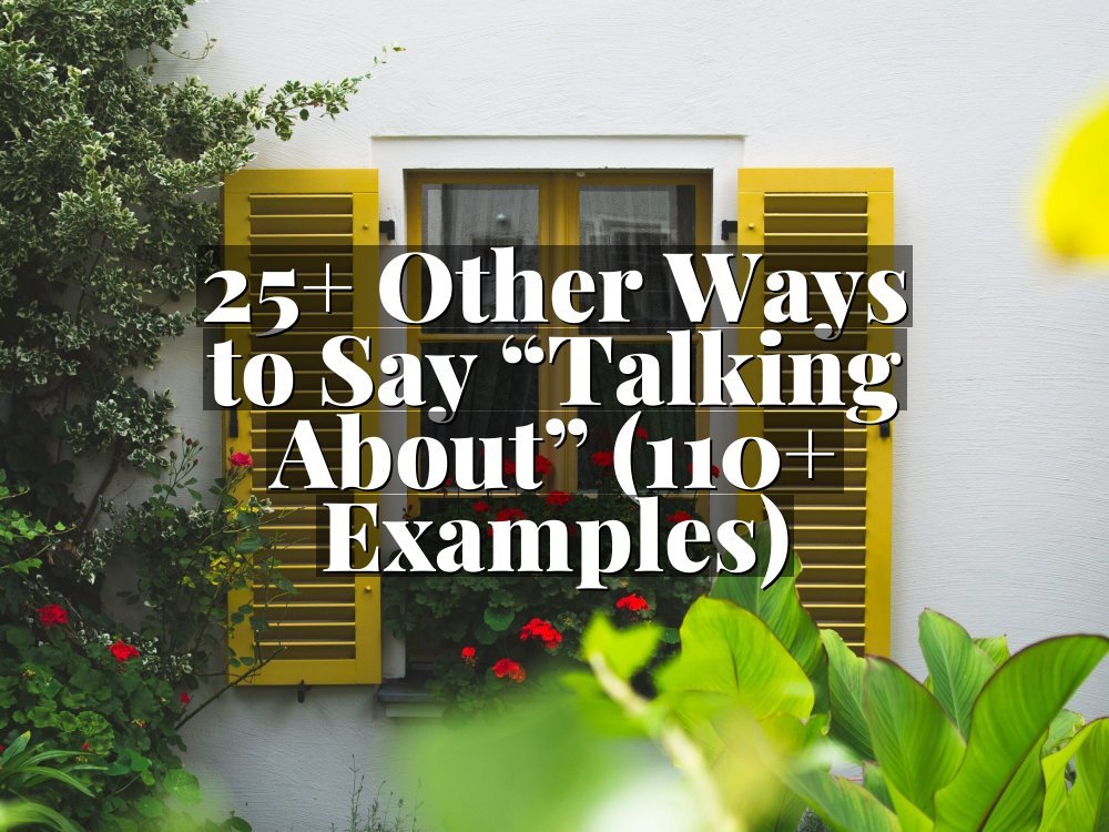 25+ Other Ways to Say “Talking About” (110+ Examples)