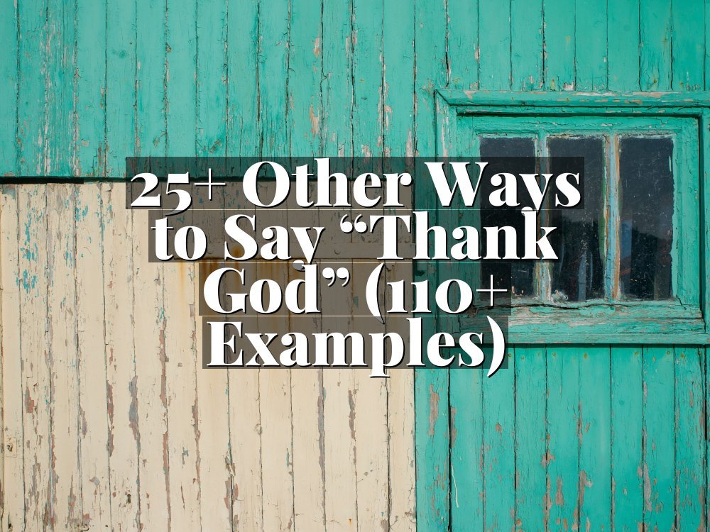25+ Other Ways to Say “Thank God” (110+ Examples)