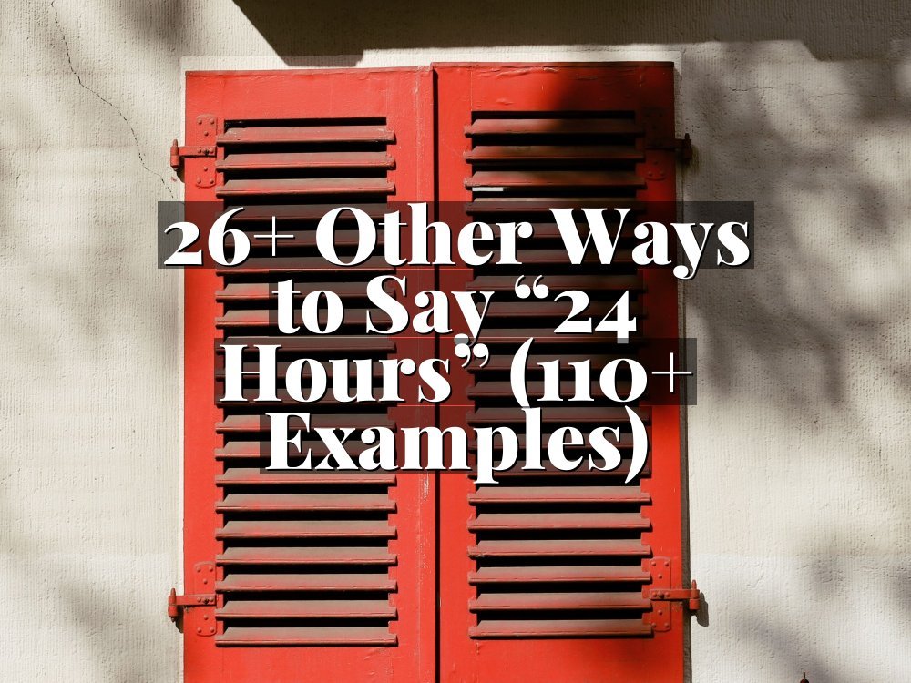 26+ Other Ways to Say “24 Hours” (110+ Examples)