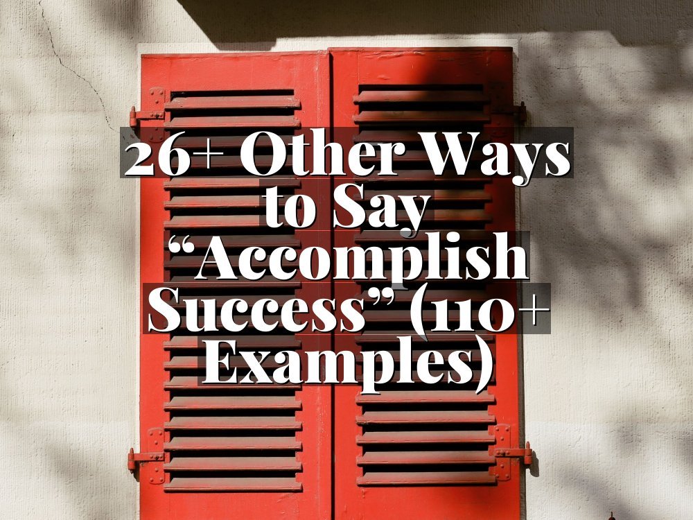 26+ Other Ways to Say “Accomplish Success” (110+ Examples)