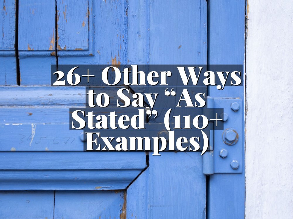 26+ Other Ways to Say “As Stated” (110+ Examples)