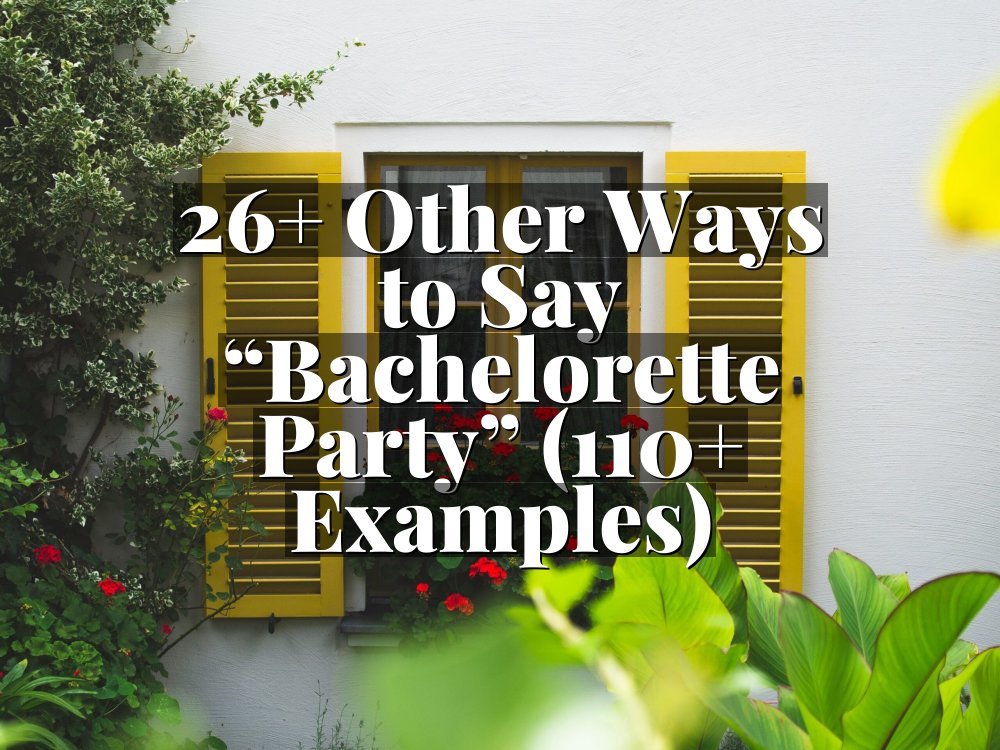26+ Other Ways to Say “Bachelorette Party” (110+ Examples)