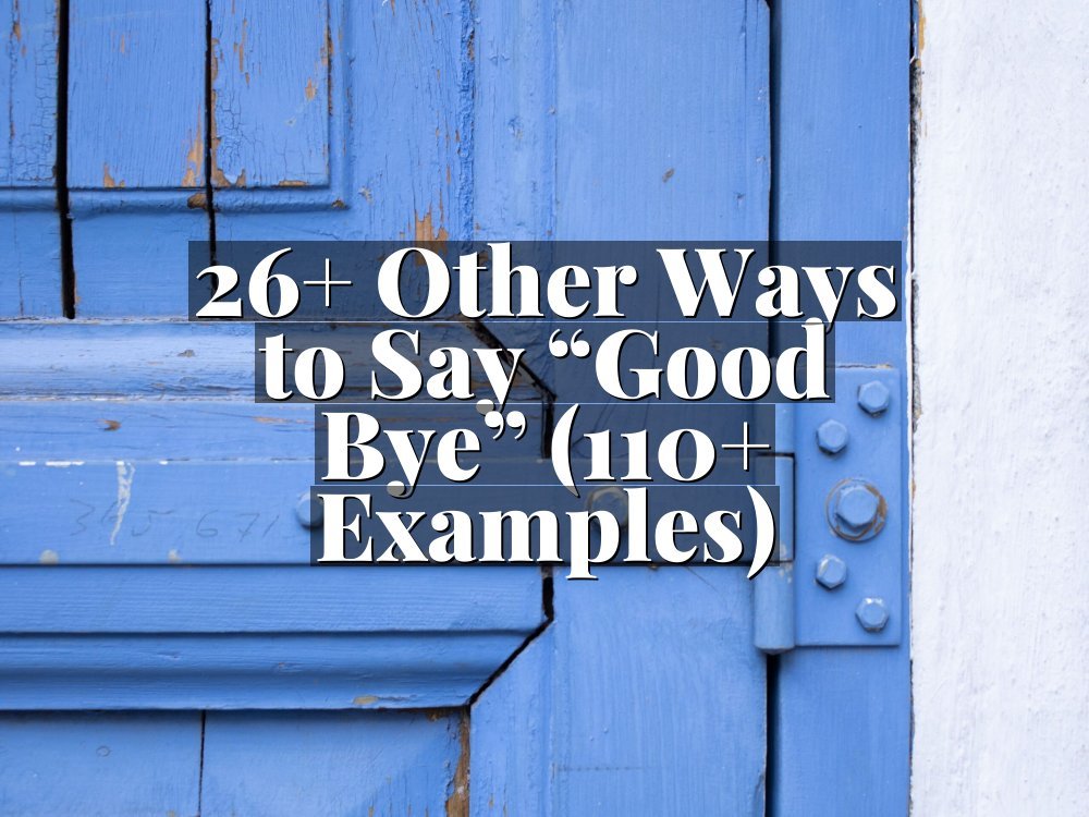 26+ Other Ways to Say “Good Bye” (110+ Examples)