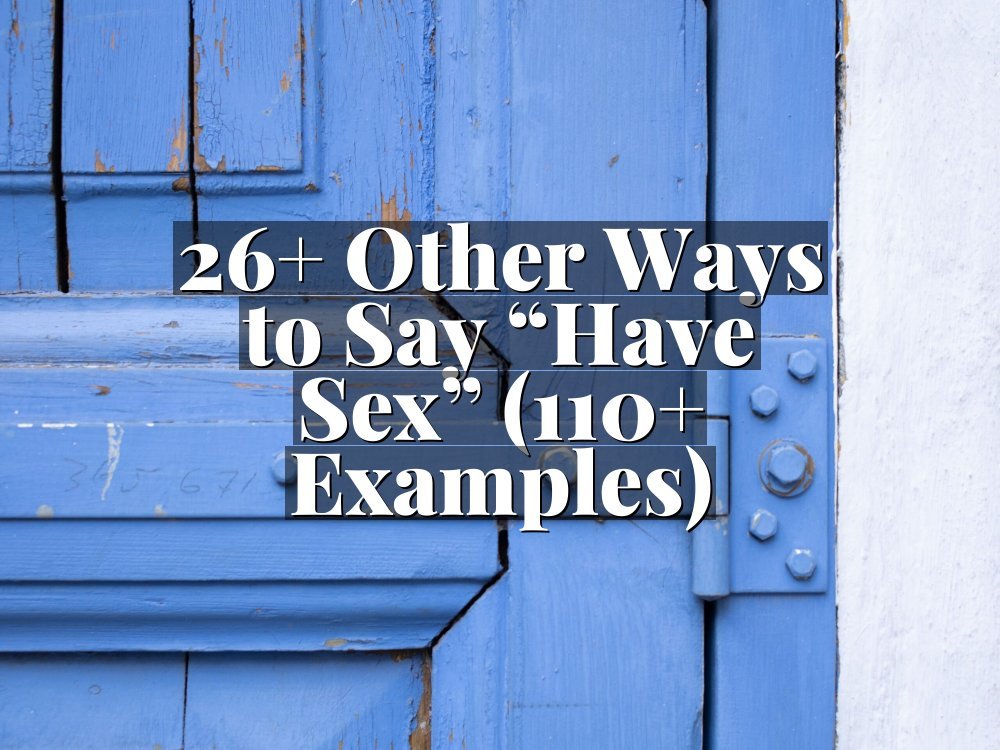 26+ Other Ways to Say “Have Sex” (110+ Examples)