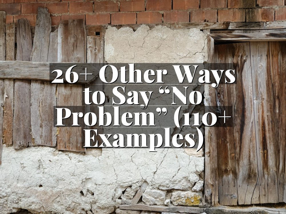 26+ Other Ways to Say “No Problem” (110+ Examples)