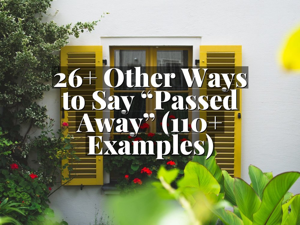 26+ Other Ways to Say “Passed Away” (110+ Examples)