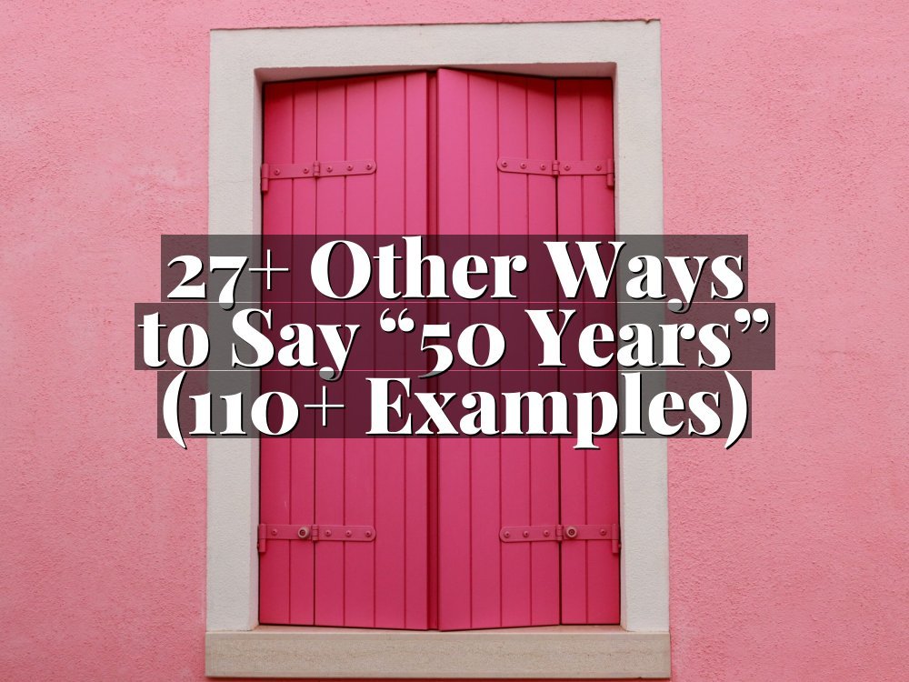 27+ Other Ways to Say “50 Years” (110+ Examples)