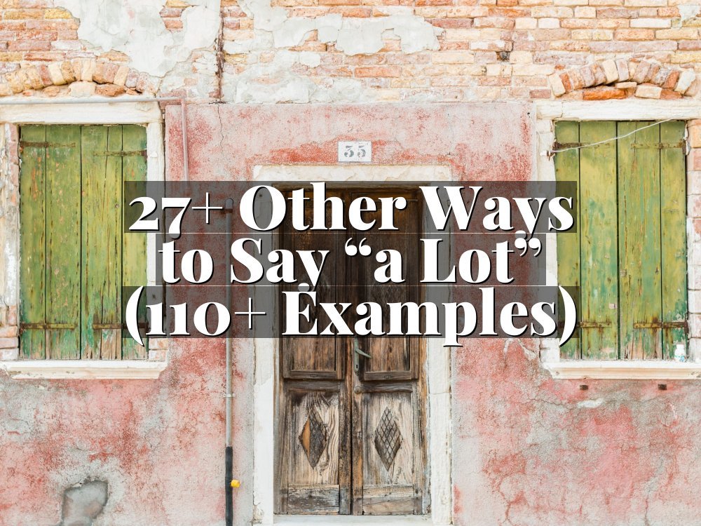 27+ Other Ways to Say “a Lot” (110+ Examples)