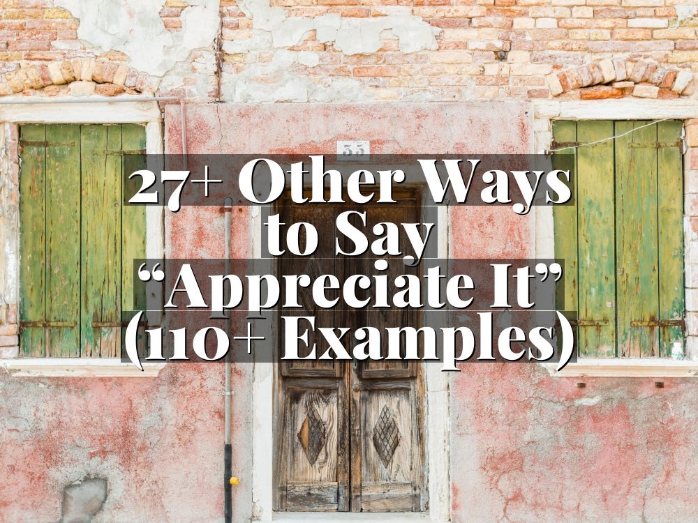 27+ Other Ways to Say “Appreciate It” (110+ Examples)