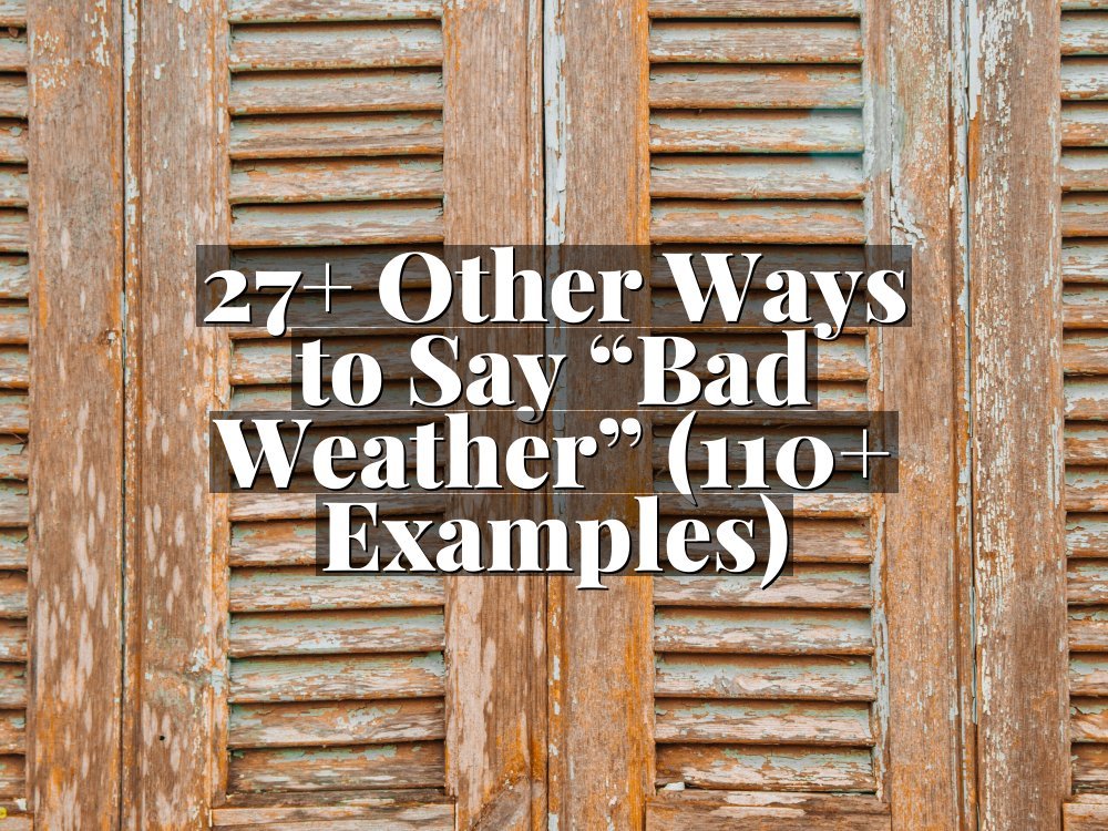 27+ Other Ways to Say “Bad Weather” (110+ Examples)
