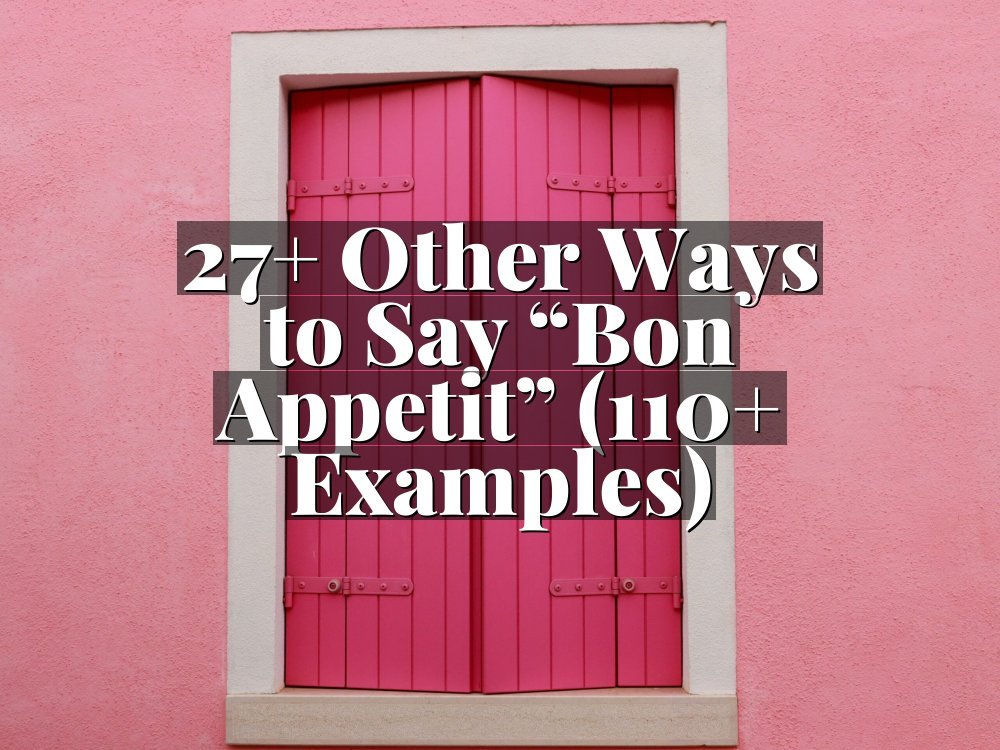 27+ Other Ways to Say “Bon Appetit” (110+ Examples)