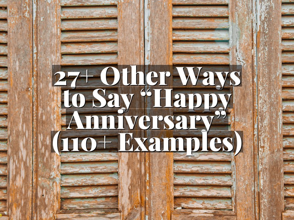27+ Other Ways to Say “Happy Anniversary” (110+ Examples)