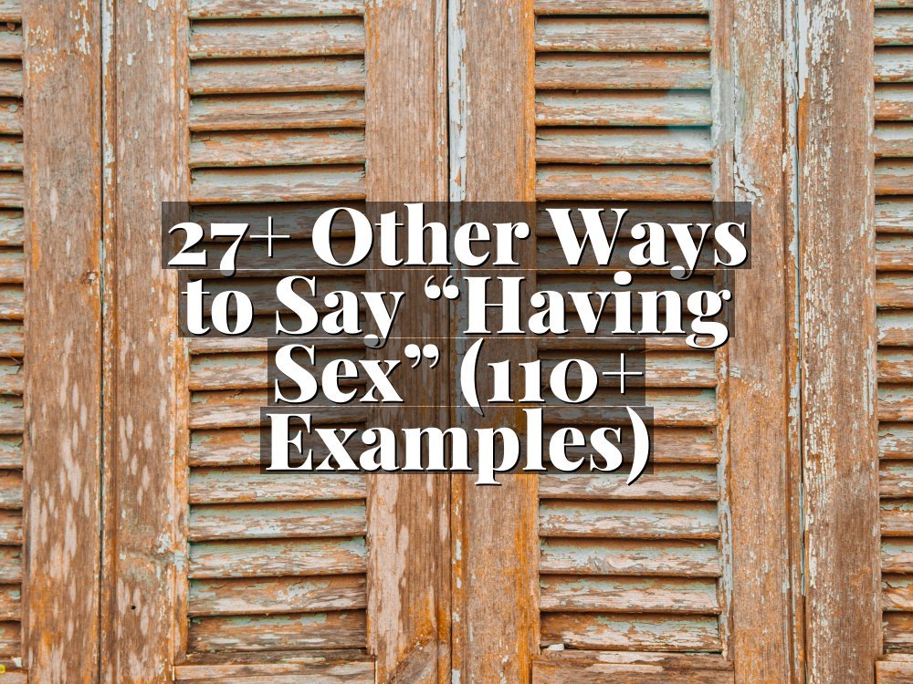27+ Other Ways to Say “Having Sex” (110+ Examples)