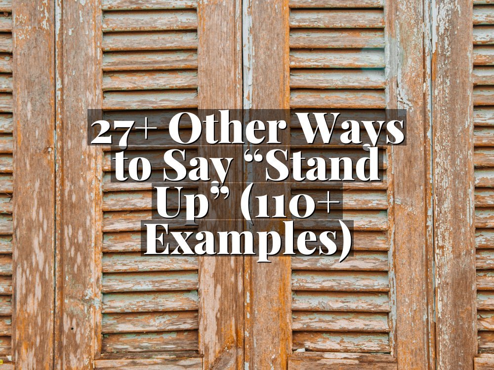 27+ Other Ways to Say “Stand Up” (110+ Examples)