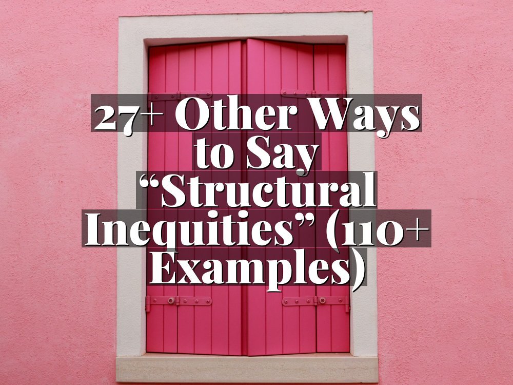 27+ Other Ways to Say “Structural Inequities” (110+ Examples)