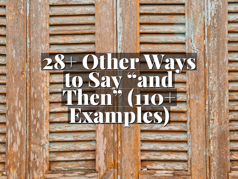 28+ Other Ways to Say “and Then” (110+ Examples)