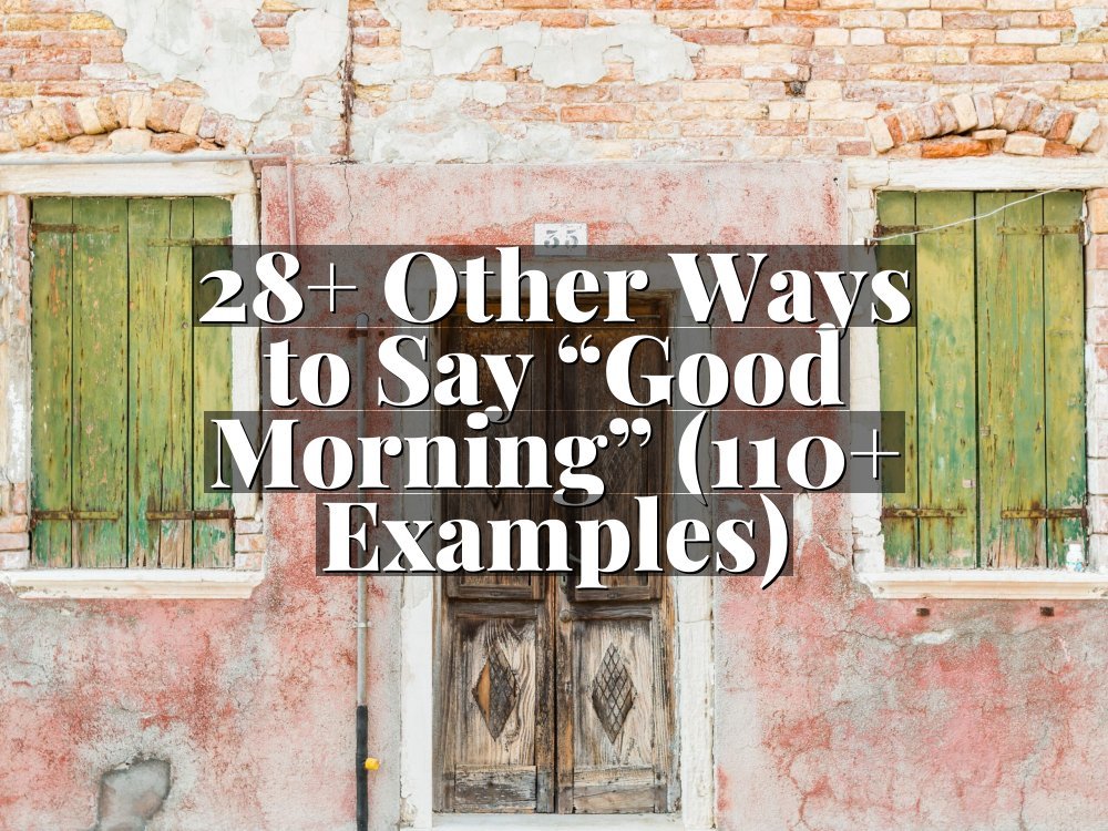 28+ Other Ways to Say “Good Morning” (110+ Examples)