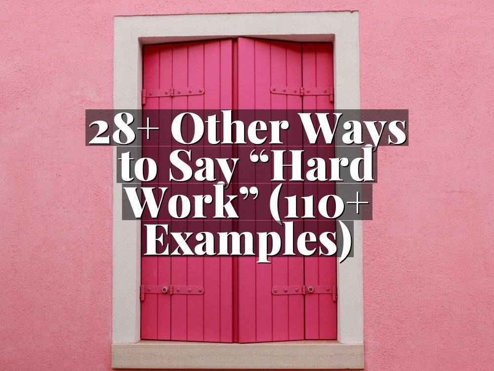 28+ Other Ways to Say “Hard Work” (110+ Examples)