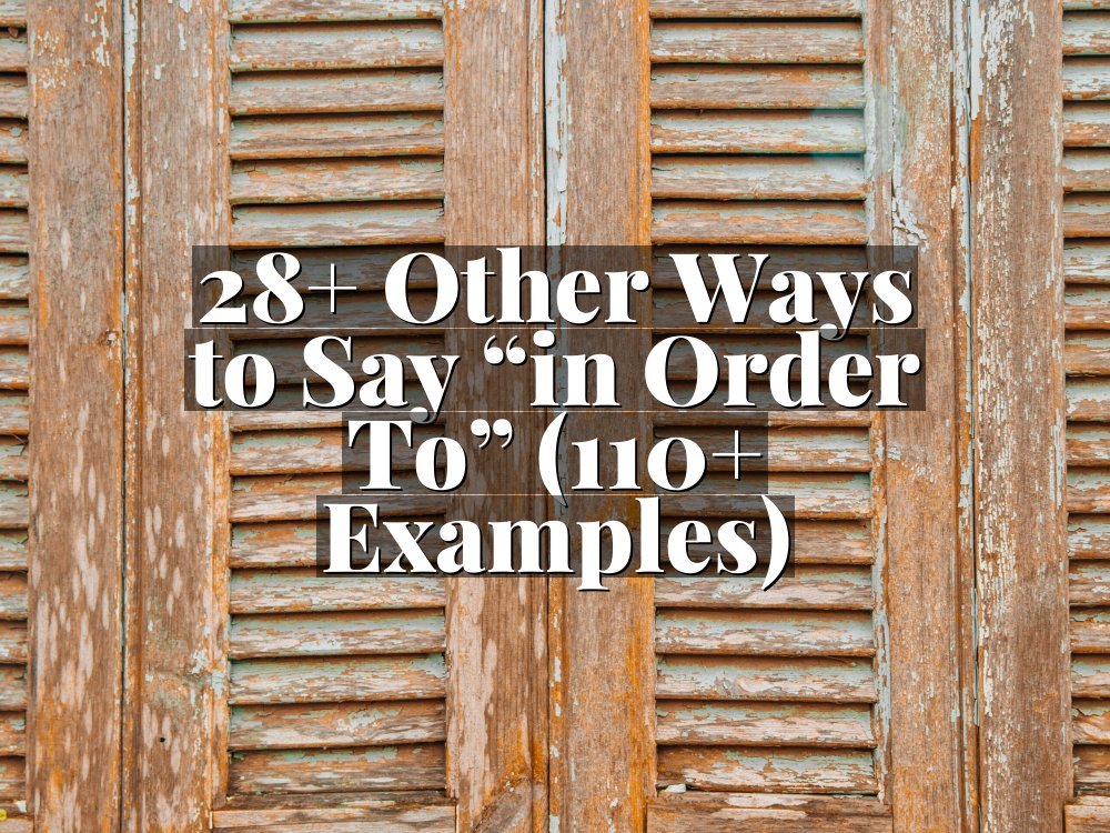 28+ Other Ways to Say “in Order To” (110+ Examples)