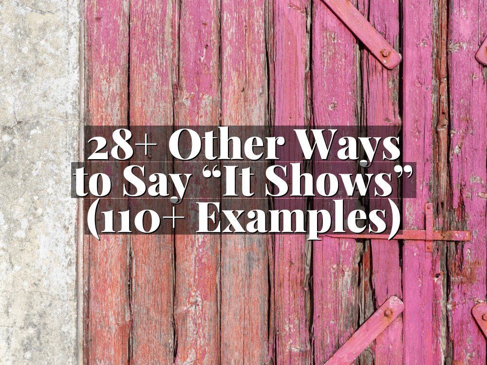 28+ Other Ways to Say “It Shows” (110+ Examples)