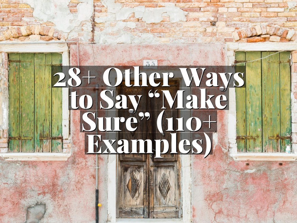 28+ Other Ways to Say “Make Sure” (110+ Examples)