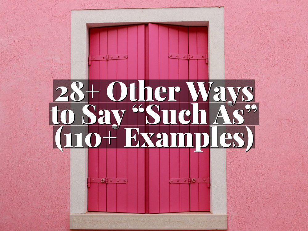 28+ Other Ways to Say “Such As” (110+ Examples)