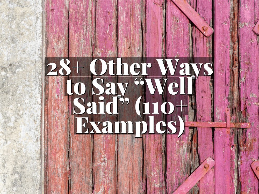 28+ Other Ways to Say “Well Said” (110+ Examples)