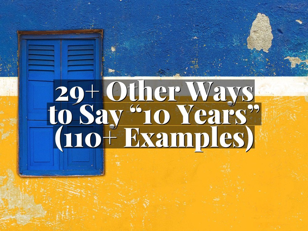 29+ Other Ways to Say “10 Years” (110+ Examples)