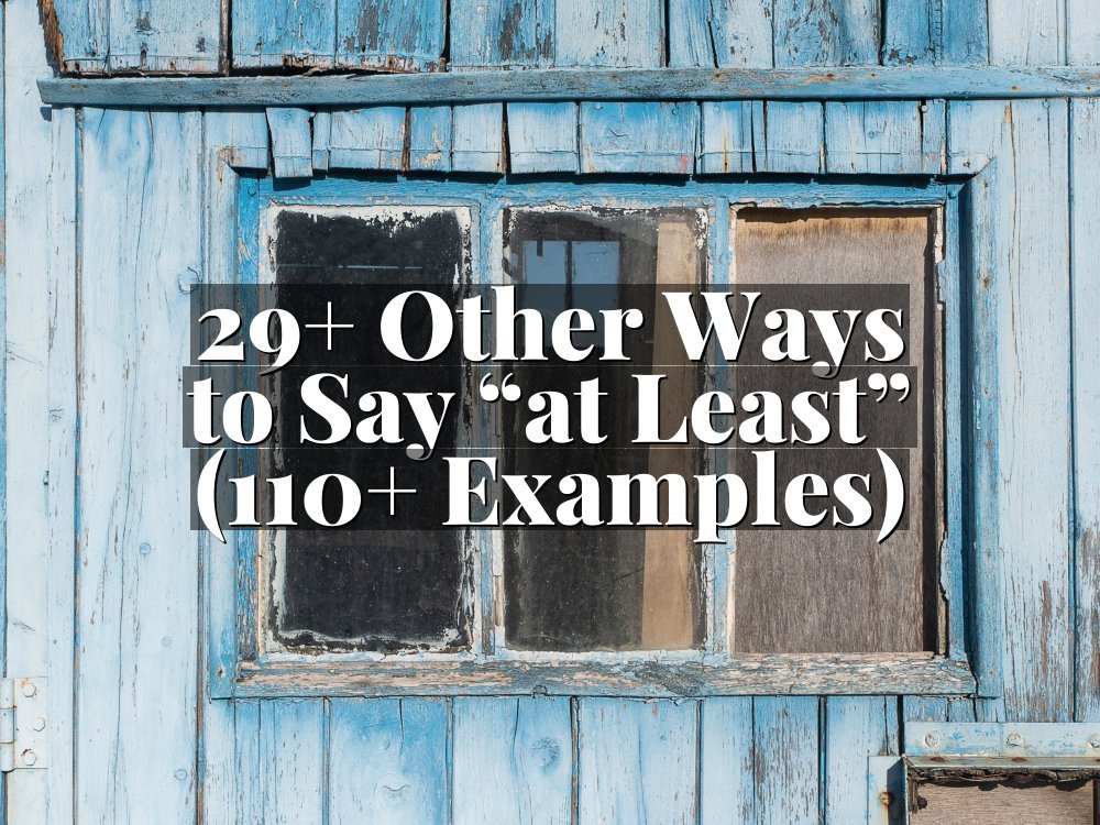 29+ Other Ways to Say “at Least” (110+ Examples)