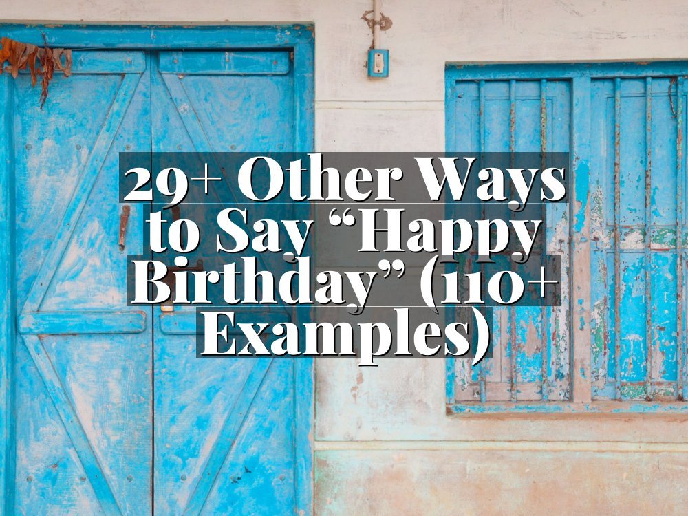 29+ Other Ways to Say “Happy Birthday” (110+ Examples)