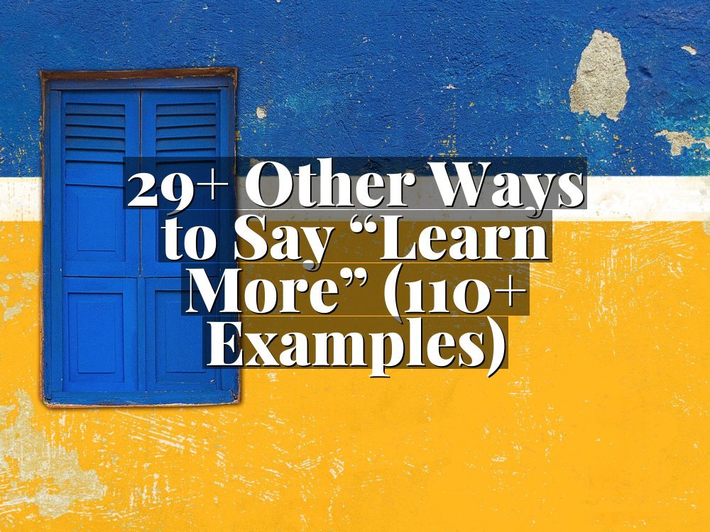 29+ Other Ways to Say “Learn More” (110+ Examples)
