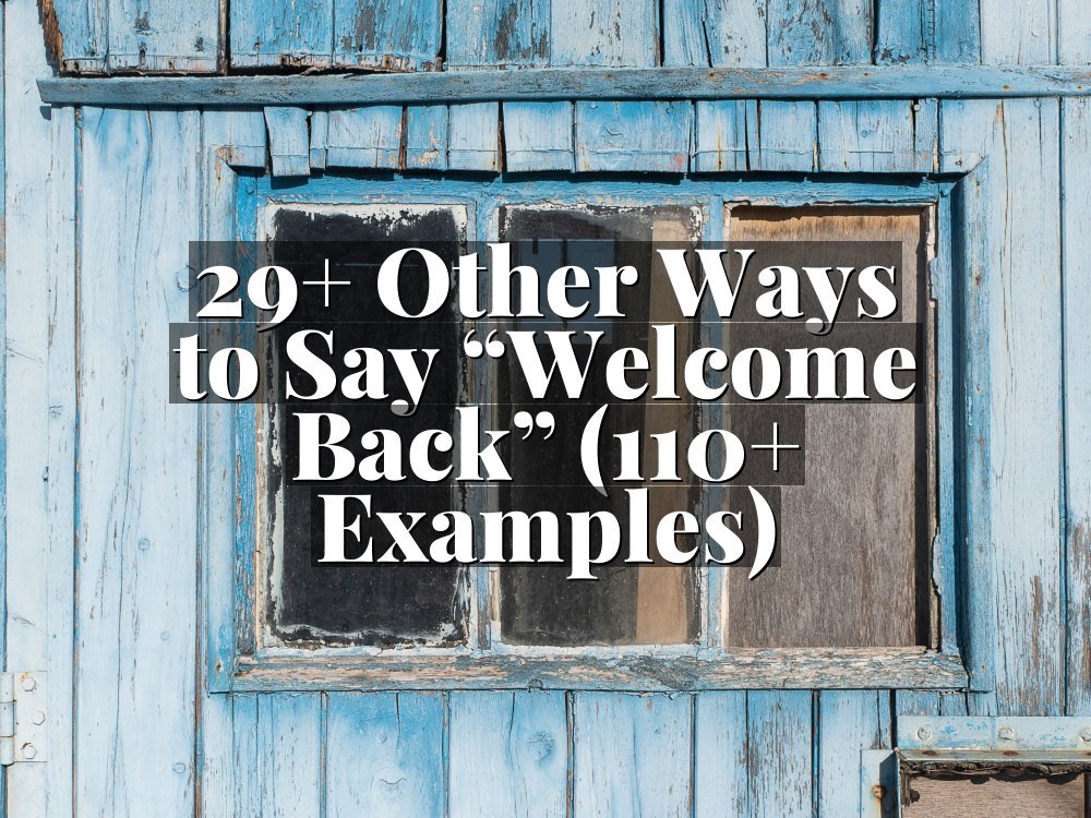 29+ Other Ways to Say “Welcome Back” (110+ Examples)