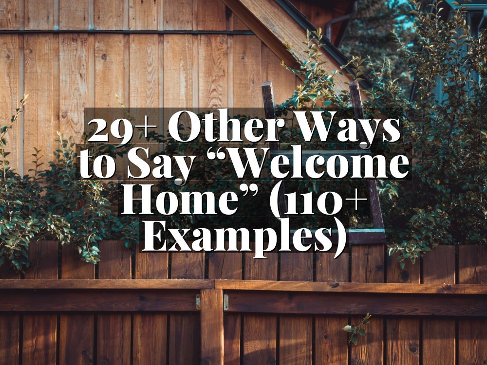 29+ Other Ways to Say “Welcome Home” (110+ Examples)