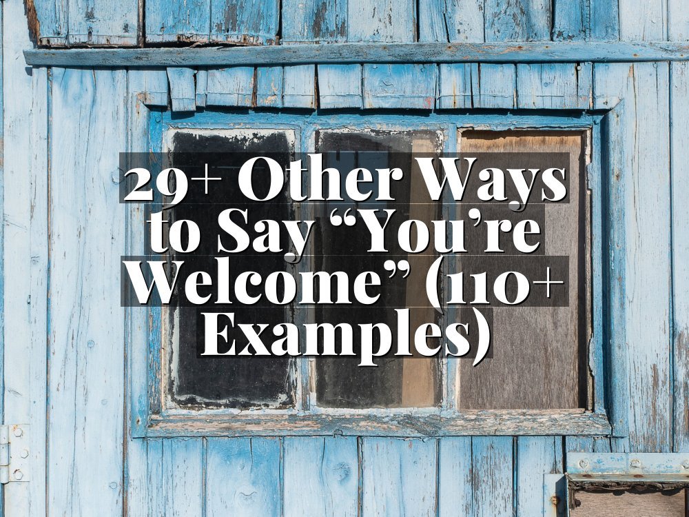 29+ Other Ways to Say “You’re Welcome” (110+ Examples)