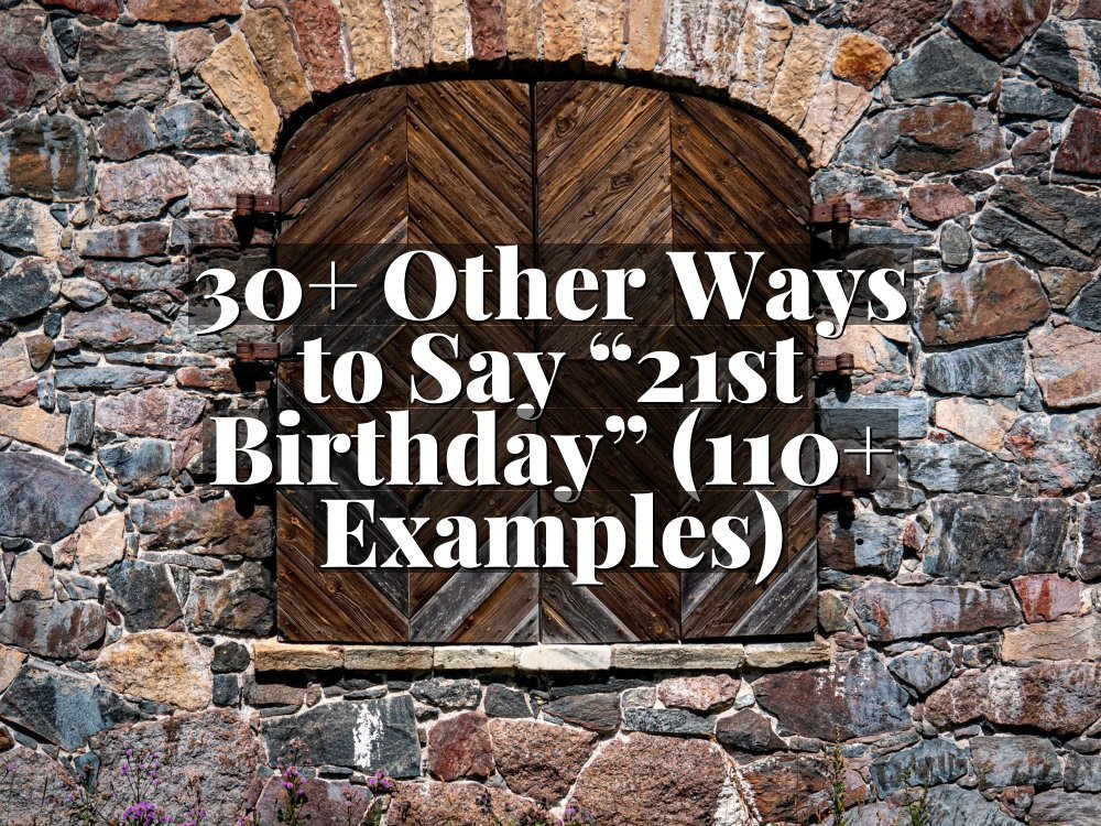 30+ Other Ways to Say “21st Birthday” (110+ Examples)