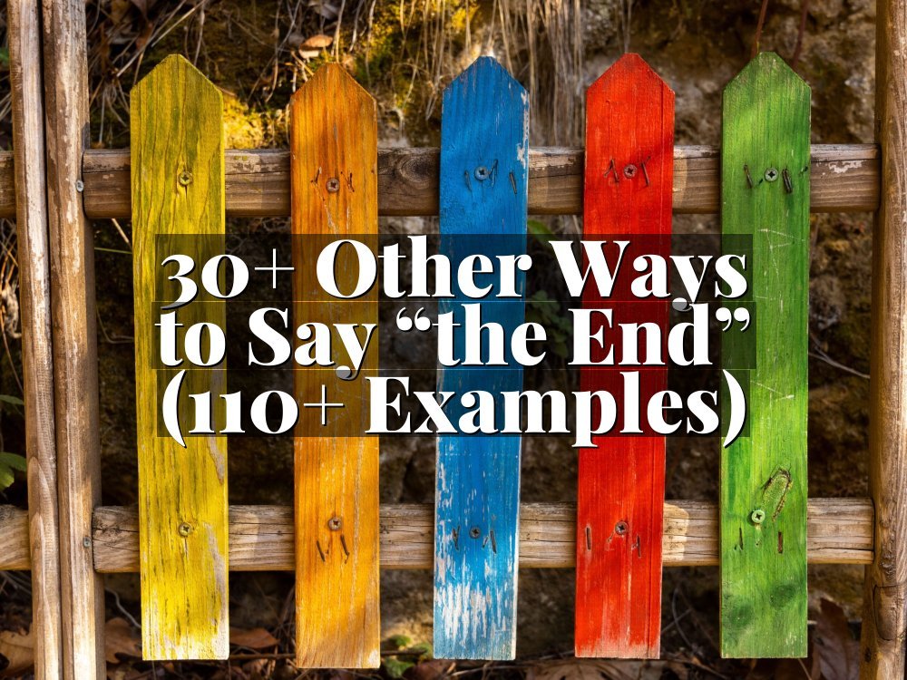 30+ Other Ways to Say “the End” (110+ Examples)