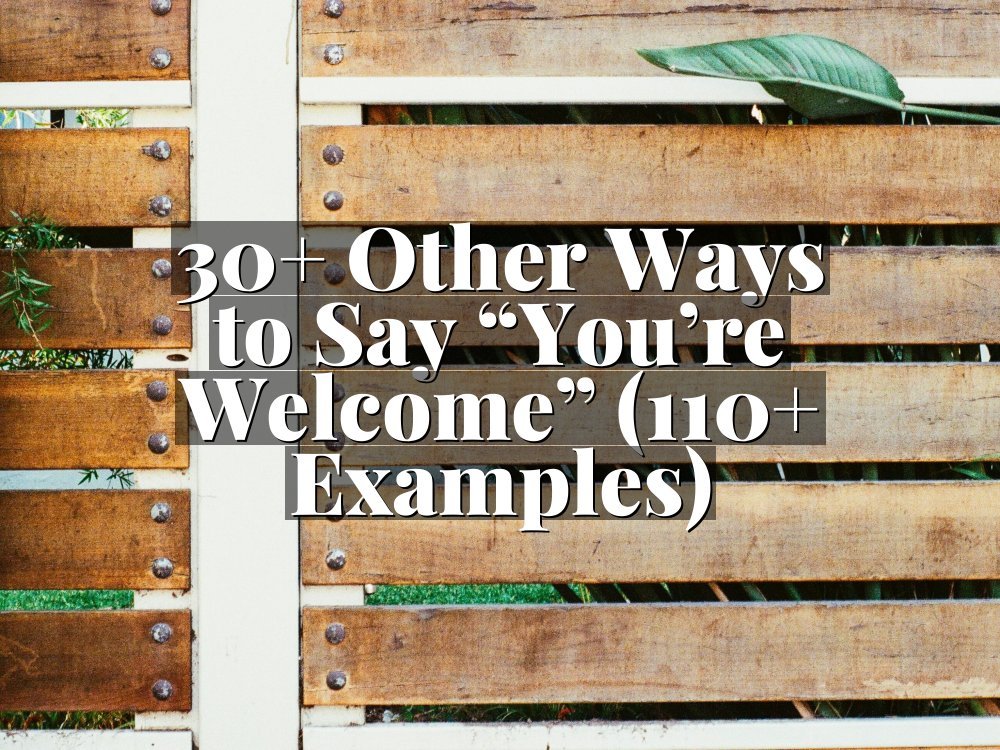 30+ Other Ways to Say “You’re Welcome” (110+ Examples)