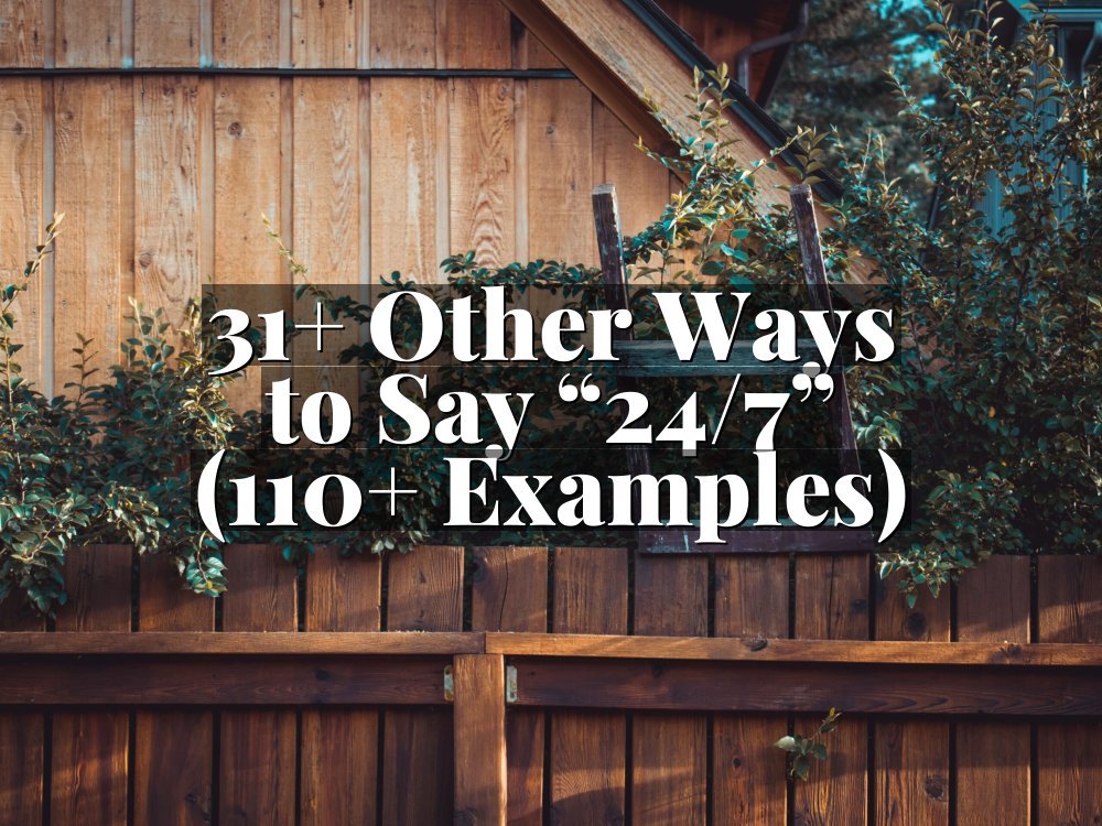 31+ Other Ways to Say “24/7” (110+ Examples)
