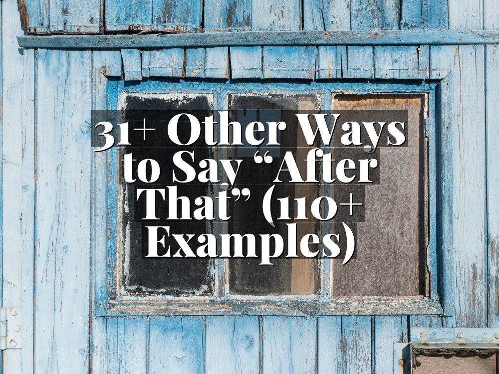 31+ Other Ways to Say “After That” (110+ Examples)