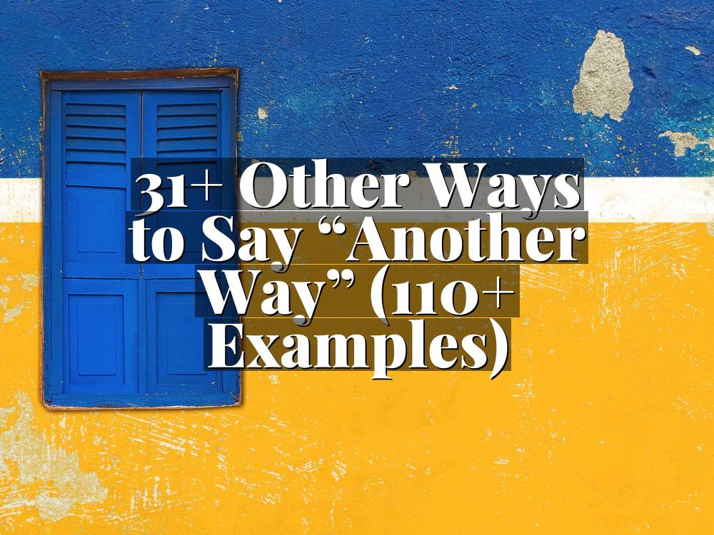 31+ Other Ways to Say “Another Way” (110+ Examples)