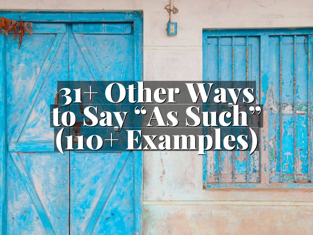 31+ Other Ways to Say “As Such” (110+ Examples)